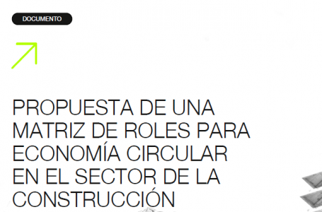 Documento Técnico: PROPUESTA DE UNA MATRIZ DE ROLES PARA ECONOMÍA CIRCULAR EN EL SECTOR DE LA CONSTRUCCIÓN