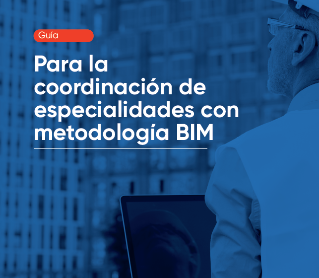 Informe Técnico: GUÍA PARA LA COORDINACIÓN DE ESPECIALIDADES CON METODOLOGÍA BIM