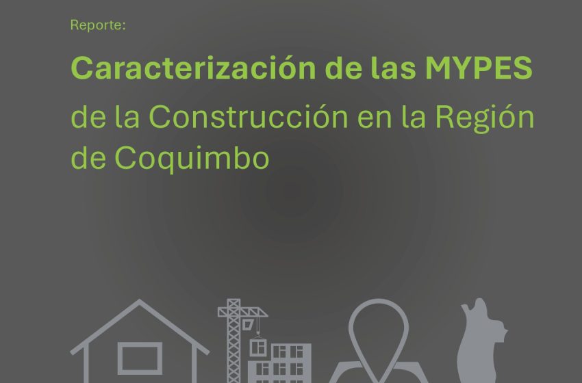 Informe Técnico: CARACTERIZACIÓN DE LAS MYPES DE LA CONSTRUCCIÓN EN LA REGIÓN DE COQUIMBO